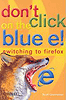 Don't Click on the Blue E!: Switching to Firefox